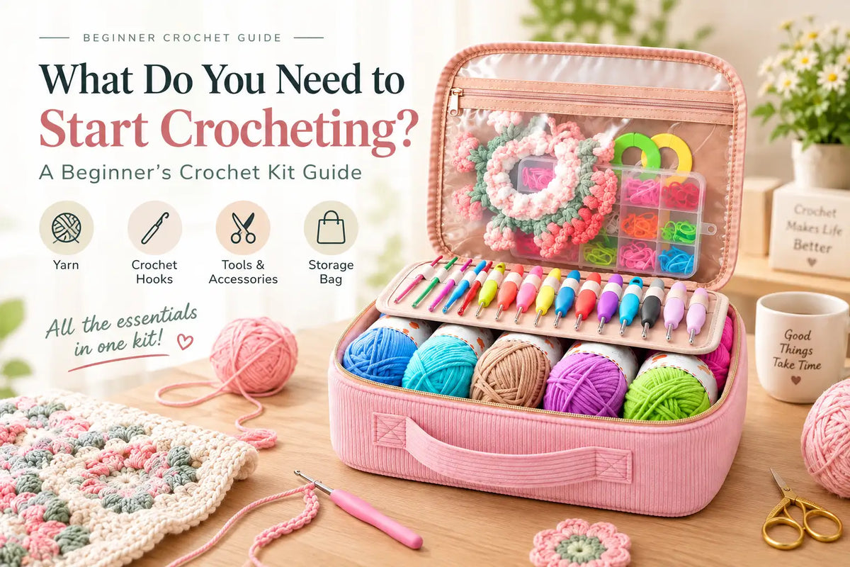 What Do You Need to Start Crocheting? A Beginner’s Crochet Kit Guide